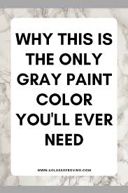 Use this graphic below to see greenish undertones, blue undertones, and brownish undertones in the most popular gray paint colors. Why This Is The Only Gray Paint Color You Ll Ever Need