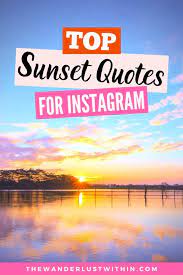 Every sunset is different, because every day sun is different, clouds are different, space is different, reflections are different, mountains are different, fogs are different. 250 Perfect Sunset Captions For Instagram 2021 The Wanderlust Within