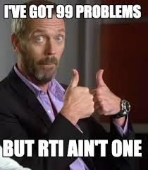 Meme Creator Funny I Ve Got 99 Problems But Rti Ain T One Meme Generator At Memecreator Org