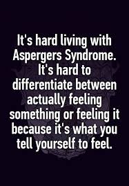 Asperger syndrome and other terms // the national autistic society. It 39 S Hard Living With Aspergers Syndrome It 39 S Hard To Differentiate Between Actually Feeling Something Or F Aspergers Quotes Aspergers Flirting Quotes