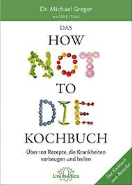 Das How Not To Die Kochbuch Mehr Als 100 Rezepte Die Helfen Krankheiten Vorzubeugen Und Zu Heilen Als Rezepte Mehr Bucher Bucher Finden Vegane Bucher