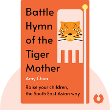 Battle Hymn of the Tiger Mother Summary of Key Ideas and Review | Amy Chua  - Blinkist