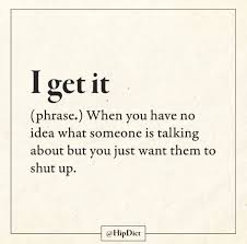I Get It Funny Quotes Sarcasm Quotes Sarcastic Quotes