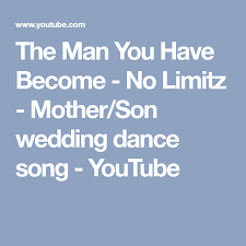 The Man You Have Become No Limitz Mother Son Wedding Dance Song Youtube Mother Son Wedding Dance Wedding Dance Wedding Dance Songs