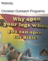 Why Open Your Legs When You Can Open The Bible Meme By Peebee Memedroid