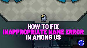 Among Us How To Fix Inappropriate Name Error Almost No Name
