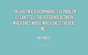 Insights from these artistic and intelligent people with schizophrenia can help. Schizophrenia Quotes About Life Quotesgram