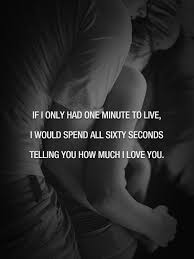  If I Only Had One Minute To Live Sayings With Images Love Quotes For Her Romantic Love Quotes Relationship Quotes