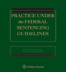 Practice Under The Federal Sentencing Guidelines 6th Ed Wolters Kluwer Legal Regulatory