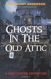 Ghosts in the Old Attic by Max Elliot Anderson