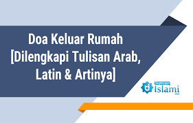 Bacaan Doa Keluar Rumah Dilengkapi Tulisan Arab Latin Artinya