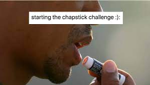 Chapstick Challenge Know Your Meme