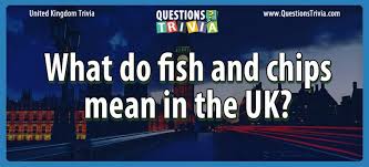 There are different stages of a young fish's life. Question What Do Fish And Chips Mean In The Uk