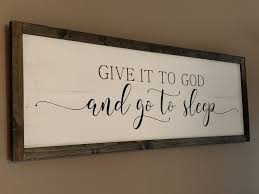 4.5 out of 5 stars. Give It To God And Go To Sleep Wood Sign Pallet Sign Farmhouse Signs Signs Above Bed Framed Signs Farmhouse Style Sign Home Decor Quotes Home Decor Signs