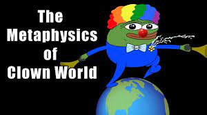 The Metaphysics Of Clown World Youtube