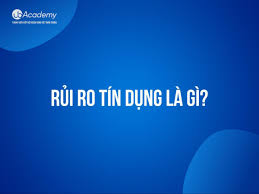 1 Rủi ro tín dụng là gì? Dấu hiệu nhận biết rủi ro tín dụng