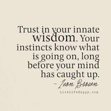 It is also important to weigh facts to ensure you consider all the options. Intuition Trusting Your Gut
