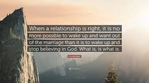 Quotations by donald miller to instantly empower you with tinge and shore: Donald Miller Quote When A Relationship Is Right It Is No More Possible To Wake Up And Want Out Of The Marriage Than It Is To Wake Up And S