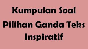 Berikut contoh latihan soal tes masuk sma smk ma materi bahasa indonesia. Soal Pg Teks Inspiratif Ruangbelajarlc