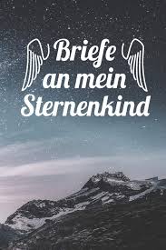 Alles nach, in deutschland üblichem. Briefe An Mein Sternenkind Erinnerungen An Mein Geliebtes Sternenkind Liniertes Tagebuch Zum Selberschreiben Din A5 120 Seiten German Edition Blau Himmel 9781086511062 Amazon Com Books