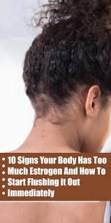 10 Signs Your Body Has Too Much Estrogen And How To Start Flushing It Out Immediately Womens Health And Fitness Too Much Estrogen Oestrogen Estrogen Dominance