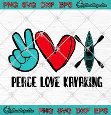 Download Peace Love Kayaking Svg Png Eps Dxf Cricut File Silhouette Art Svg Png Eps Dxf Cricut Silhouette Designs Digital Download