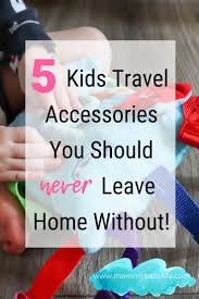 Kids Travel Accessories Top Items For On The Go Mommy Baby Life Travel Accessories Kids Travel With Kids Travel Accessories