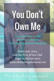 First Wives Club You Don T Own Me Narcissistic Husband Divorcing A Narcissist Divorce Support