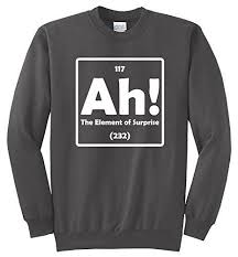 Comical Shirt Mens Ah The Element Of Surprise Crewneck