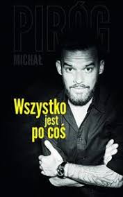 Po stronie joanny stanął też michał piróg. Wszystko Jest Po Cos Michal Pirog Polska Ksiegarnia W Uk