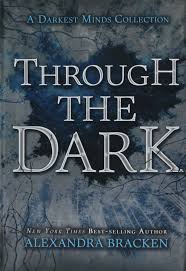 Things happen just as you expect them to. Amazon Com Through The Dark A Darkest Minds Collection A Darkest Minds Novel 9781484756874 Bracken Alexandra Books