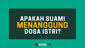 Meski disebut pemimpin dalam rumah tangga, suami tidaklah sama dengan bos yang dapat memerintah istrinya sesuka hati. Apakah Suami Menanggung Dosa Istri Poster Dakwah Yufid Tv Youtube