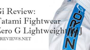 Tatami Fightwear Zero G Lightweight Bjj Gi Review