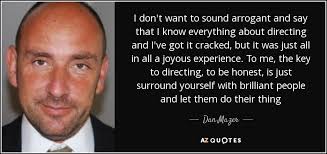 Dan Mazer quote: I don't want to sound arrogant and say that I...