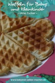 Waffeln Fur Babys Und Kleinkinder Rezept Ohne Zucker Kinder Kuchen Ohne Zucker Zuckerfreie Rezepte Zuckerfrei Backen