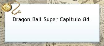 Dragon ball super capítulo 84 español latino titulo: Dragon Ball Super Capitulo 84 Enlaces Imagenes Videos Y Tweets Tecnoautos Com