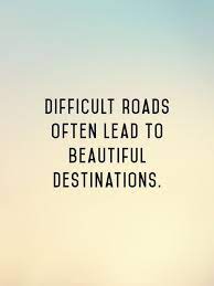 Difficult Roads Often Lead To Beautiful Destinations Motivation Motivational Quotes Popular Quotes Positive Quotes Motivational Quotes