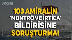 Ankara cumhuriyet başsavcılığı, '103 amiralden montrö bildirisi' başlığı altında yayınlanan bildiriyle ilgili re'sen soruşturma başlattı. F6s2nelof7f1zm