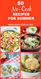 50 No Cook Recipes For Summer Savory Lotus Cooking Recipes Cooking Recipes