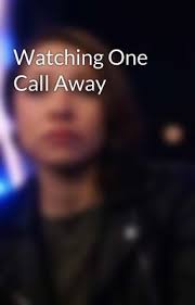 Watching One Call Away