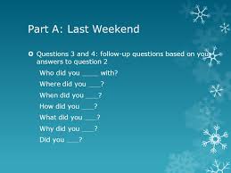 Part A Last Weekend Question 1 How Was Your Weekend Question 2 What Did You Do Say 3 Things Question 3 Follow Up Question 1 Question 4 Ppt Download