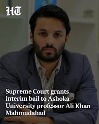 Supreme Court granted interim bail to Professor Ali Khan Mahmudabad, formed  a three-member SIT, and barred him from commenting