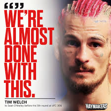 O'Malley looked defeated. Tim Welch didn't give much of a motivational  speech. I'm sure Tim was trying to motivate Sean for the final five minutes  of the fight, and he knows Sean