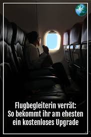 Flugbegleiterin Verrat So Bekommen Sie Am Ehesten Ein Kostenloses Upgrade Fliegen Flugbegleiter Flug Flugangst