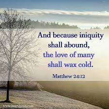 The apostle paul whom christ personally visited on earth and showed the third heaven to, obviously an expert, said that …the mystery of lawlessness is already at work… 2 thess. The Love Of Many Shall Wax Cold Matthew 24 12 Today S Bible Verse