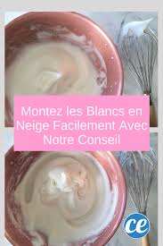 Montez Les Blancs En Neige Facilement Avec Notre Conseil Blanc En Neige Oeuf A La Neige Neige