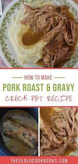 Crock Pot Pork Roast And Gravy Crockpot Pork Roast Pork Roast Crock Pot Recipes Pork Roast With Gravy