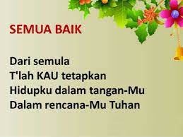 Semua baik semua baik apa yg telah kau perbuat di dalam hidupku. Semua Baik Meski Dalam Keadaan Tersulit Selisip Com