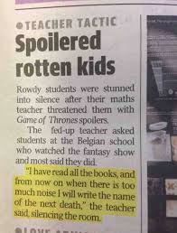 Teacher Silences Room By Threatening To Reveal Spoilers To Game Of Thrones If The Students Continue To Be Disruptive Teaching Humor Teacher Jokes Teacher Humor