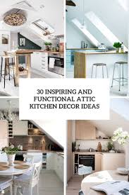 Shop home décor & more. 30 Inspiring And Functional Attic Kitchen Decor Ideas Shelterness
